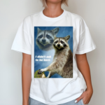 Raccoon Aesthetic I Didn’t Ask To Be Born Shirt