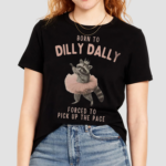 Raccoon Born To Dilly Dally Force To Pick Up The Pace Shirt