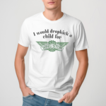 I Would Dropkick A Child For Wingstop 2024 Shirt