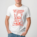 Bear Cant Handle My Energy Dial 1 800 Eat Shit Shirt