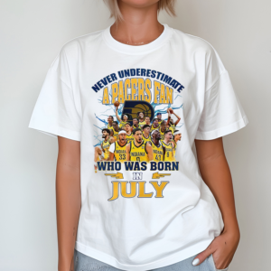 Never Underestimate A Pacers Fan Who Was Born In July Shirt