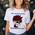 Gambit Now I Am Become Death Destroyer Of Pussy Shirt