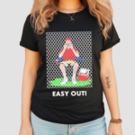 Easy Out Shirt