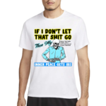 If You Don’t Let That Shit Go Then My Inner Peace Gets Ibs Shirt