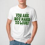 Bear Ourseasns You Are Not Hard To Love Shirt