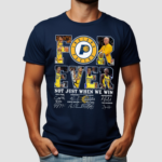 Pacers For Ever Not Just When We Win Shirt