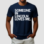 Someone In Lincoln Loves Me Shirt