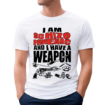 I Am Schizophrenic And Have A Weapon Shirt