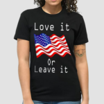 America Flag Love It Or Leave It Shirt