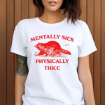 Racoon Mentally Sick Physically Thicc Shirt