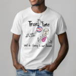 Its Trans Time Let’s Identify With The Genders And Do Choosing To Our Pronouns Shirt