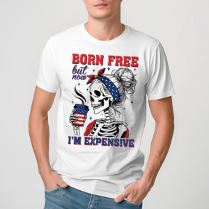 America Skeleton Born Free But Now Im Expensive Shirt