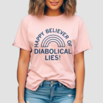 Happy Believer Of Diabolical Lies Shirt