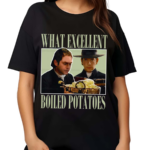 Vintage What Excellent Boiled Potatoes 2024 Shirt