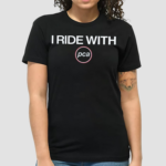 I Ride With Pca Shirt