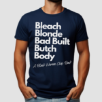 Bleach Blonde Bad Built Butch Body Shirt