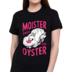 Inappropriate Shellfish Moister Than An Oyster Shirt