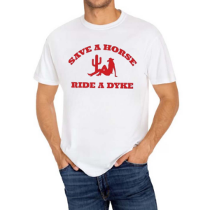 Save A Horse Ride A Dyke Shirt
