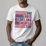 She loves Jesus and America Too Christian Shirt