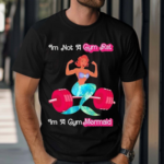 Im Not A Gym Rat Im A Gym Mermaid Shirt