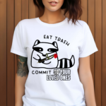 Eat Trash Commit To Your Loved Ones Shirt