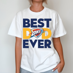 Best Dad Ever OKC Thunder Shirt