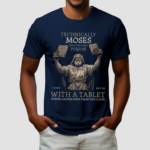 Technically Moses Was The First Person With A Tablet Christian Shirt