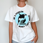 Yacht Sinking Orca Be A Problem Money Cant Solve Shirt