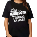 If You Haven’t Been To Minnesota Then Bring Your Ass Shirt