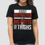 Jasper Dekimmel Easily Distracted By Big Butts Thick Thighs Shirt