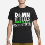 Damn It Feels Good To Be A Schwurbler Shirt