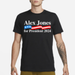 Alex Jones For President 2024 Shirt