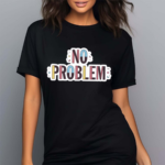 Makesomenoisedo No Problem Shirt