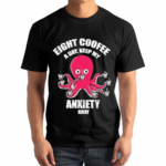 Eight Coofee A Day Keep My Anxiety Away Shirt