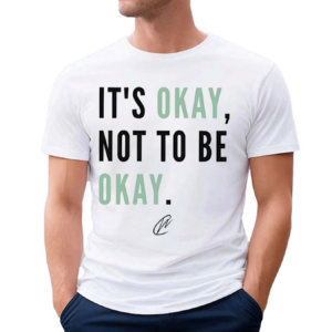 It Is Okay Not To Be Okay Shirt