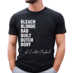 Bleach Blonde Bad Built Butch Body 2024 Shirt