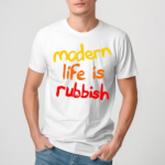 Modern Life Is Rubbish Shirt