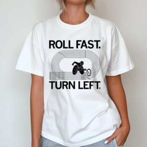 Roll Fast Turn Left Shirt