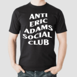 Anti Eric Adams Social Club Shirt