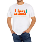 I Have Asthma Sorry If I Cough 2024 Shirt