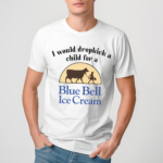 I Would Dropkick A Child For A Blue Bell Ice Cream Shirt