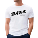 Dare Would Not Be Proud Of Me Today 2024 Shirt