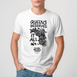 Claire Valdez Queens Deserves It All Shirt