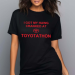 Print Shoot Repeat I Got My Hawg Cranked At Toyotathon Shirt