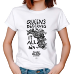 Claire Valdez Queens Deserves It All Shirt