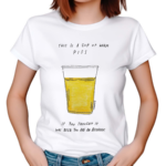 This Is A Cup Of Warm Piss If You Thought It Was Been You Are An Alcoholic 2024 Shirt