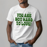 Bear Ourseasns You Are Not Hard To Love Shirt