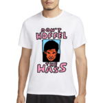 Don’t Hoffel The Hass Shirt