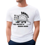 Opossum Dang Fell Victim To Hubris Again 2024 Shirt