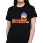 Thatotavio South Park I Learned Something Today Shirt